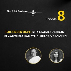 Bail Under UAPA - Nitya Ramakrishnan In Conversation With Trisha Chandran [Ep. 8]