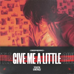 Deepierro - Give Me A Little