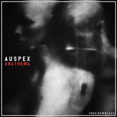 Auspex,  "Anathema (Original Mix)" [FREE DOWNLOAD]