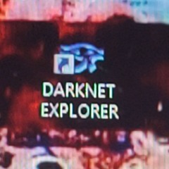 DARKNET EXPLORER W/ galiadoo