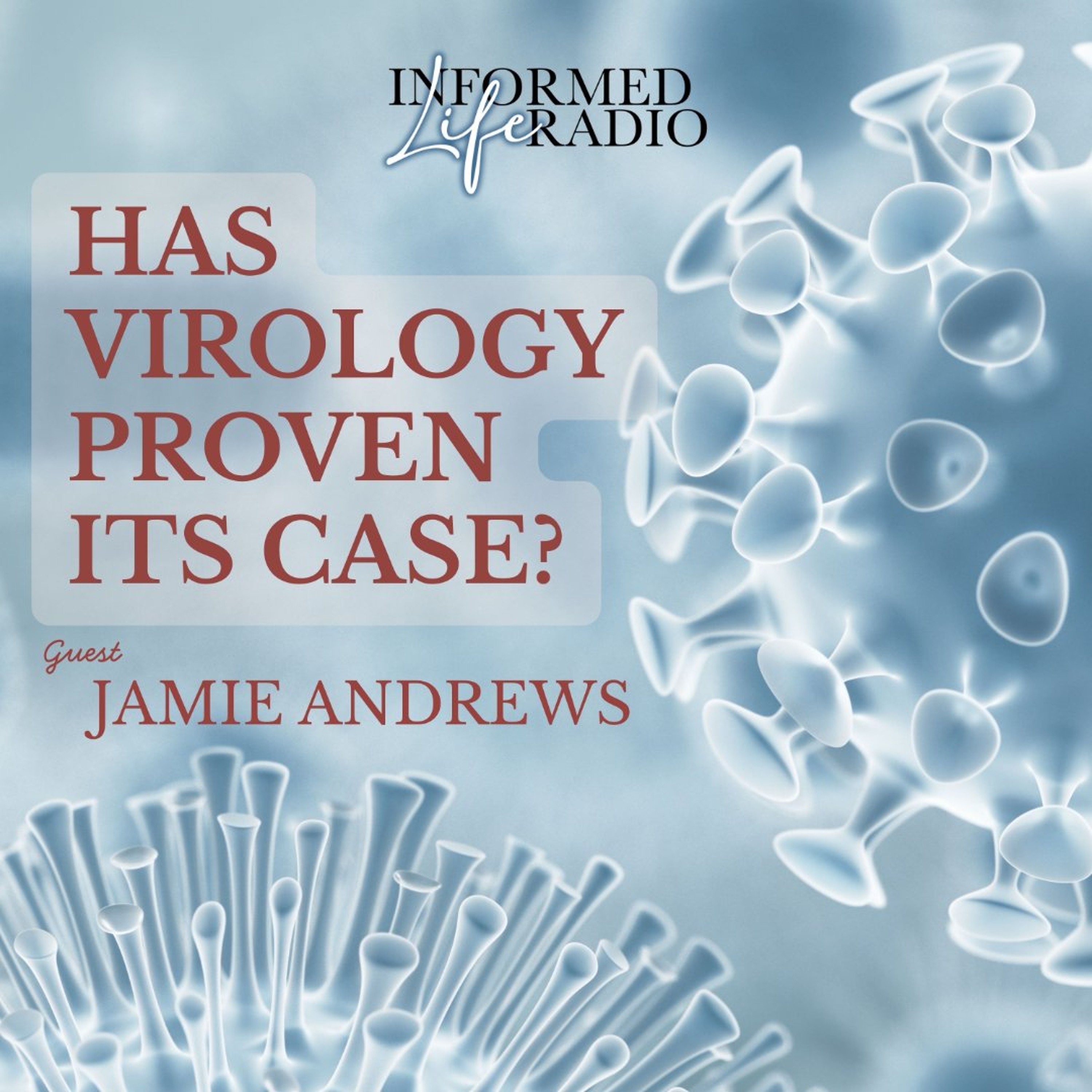 Informed Life Radio 07-24-26 Has Virology Proven its Case? episode artwork