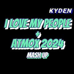 I Love My People(Sixthema) + ATMOX 2024(MUSIK) [KYDEN Mash Edit]