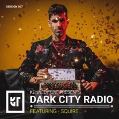 Dark City Radio EP 007 - ft. Squire