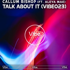 Callum Bishop ft. Aleya Mae - Talk About It (VIBE023)