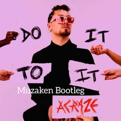 ACRAZE Feat Cherish - Do It To It (Muzaken Bootleg)