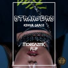 Strangers - Kenya Grace (Morgazmk Flip)