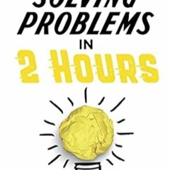FREE (PDF) Solving Problems in 2 Hours How to Brainstorm and Create Solutions wit