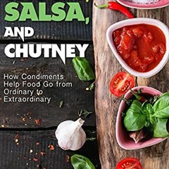 Download Sauces. Salsa. and Chutney: How Condiments Help Food Go from Ordinary to Extraordinary