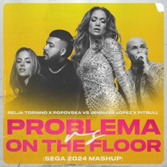 Relja Torinno X Popovska Vs J-Lo X Pitbull- PROBLEMA Vs ON THE FLOOR (SEGA 2024 MASH) *FILTERED*