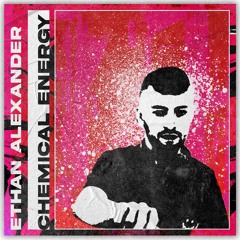 ETHAN ALEXANDER - CHEMICAL ENERGY