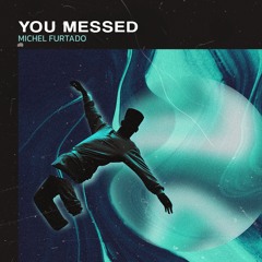 Michel Furtado - You Messed (Original Mix)