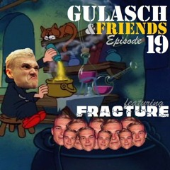 GULASCH & FRIENDS | Episode 19 (featuring Fracture)