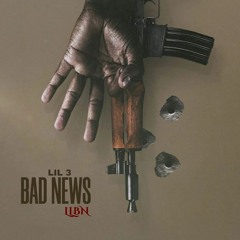 Lil 3 - Bad News #LLBN