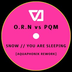 O.R.N ft PQM - Snow // You Are Sleeping (Aquaphonik Rework)