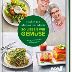 Kochen mit Martina und Moritz - So lieben wir Gemüse: Unsere persönlichen Lieblingsrezepte - Gemüs