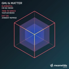 MW048 - GMJ & Matter - EXT 135 / Elemental / Time to Space (Remixes)