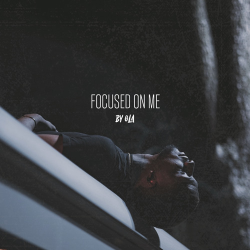 Focused On Me (prod by OLA)