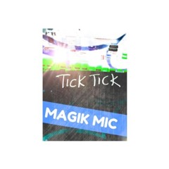 MAGIK  MIC - TICK TICK