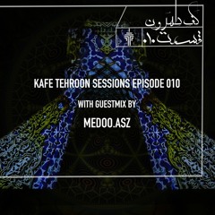 Kafe Tehroon Sessions - Episode 010 (Guestmix by MEDOO.ASZ)