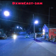 DxwnCastSpz- 3 AM