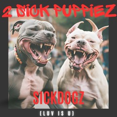 2 Sick Puppiez - Sickdogz  (Luv Is U)
