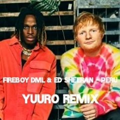 Fireboy DML & Ed Sheeran - Peru (YuuRo Remix)【Free Download】