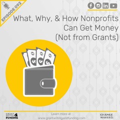 092: What, Why, & How Nonprofits Can Get Money (Not from Grants)
