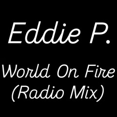 Eddie P - World On Fire (Radio Mix)