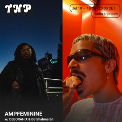 AMPFEMININE w/ Deborah X & DJ Shamaran @ Radio TNP 10.07.2021