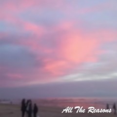 All The Reasons