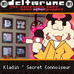 Kladin ~ Secret Connoiseur - [Deltarune: The 4Same Other Puppet]