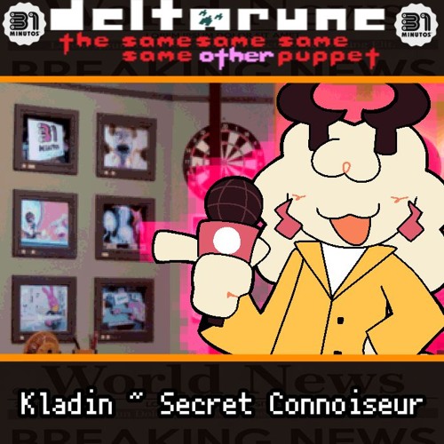Kladin ~ Secret Connoiseur - [Deltarune: The 4Same Other Puppet]