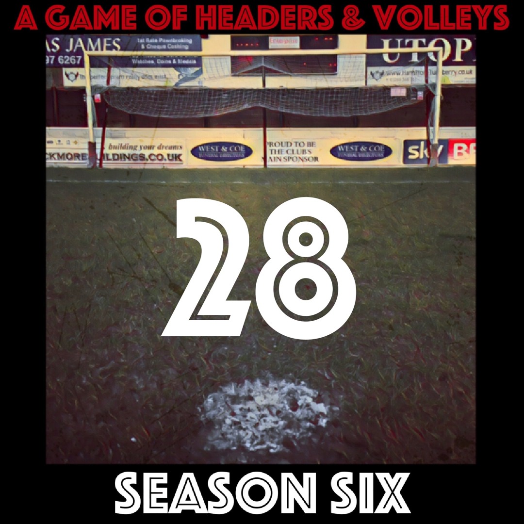 A Game Of Headers & Volleys Episode 28