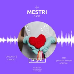 Mestricast #2 - Check up é cringe?