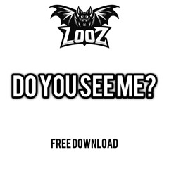 LOOZ - Do You See Me (FREE DOWNLOAD)