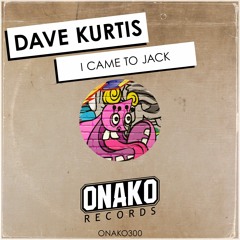 Dave Kurtis - I Came To Jack (Radio Edit) [ONAKO300]