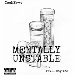Mentally Unstable (ft. Trill Boy Tee)