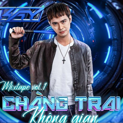 MIXTAPE VOL 3 - CHANG TRAI KHONG GIAN - KAY RMXXXX
