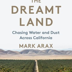 Download PDF The Dreamt Land: Chasing Water and Dust Across California on any