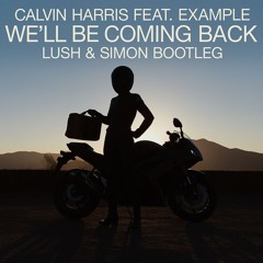 Calvin Harris (Feat. Example) | We'll Be Coming Back (Lush & Simon Bootleg)