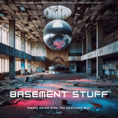 BΛSEMENT STUFF [001] STΛNNY ΛBRΛM pres. The Smalltown Boyz