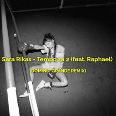 Sara Rikas - Tempo za 2 (feat. Raphael) (DOMINIC GRANDE REMIX)