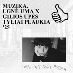 MUZIKA. UGNĖ UMA X GILIOS UPĖS TYLIAI PLAUKIA '25