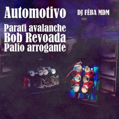 AUTOMOTIVO  PALIO ARROGANTE, PARATI AVALANCHE & BOB REVOADA - MC NEGUINHO DO MORRO  ( DJ FÉBA MDM )