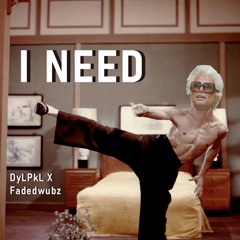 DyLPkL x Fadedwubz - I NEED