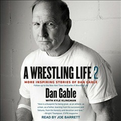 [ACCESS] EPUB 📭 A Wrestling Life 2: More Inspiring Stories of Dan Gable by  Dan Gabl