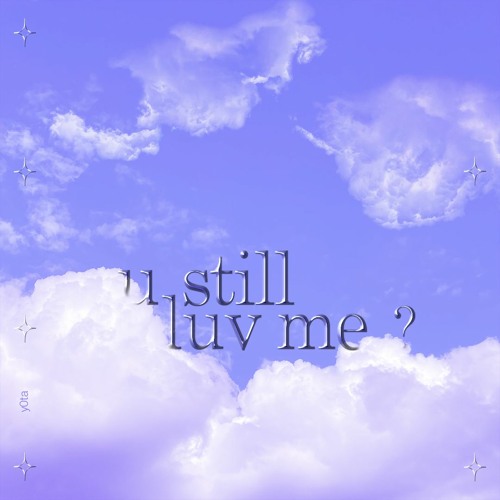 u still luv me?