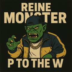 P to the w Reimemonster