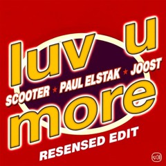 Scooter x Paul Elstak x Joost - Luv U More (Resensed Edit)