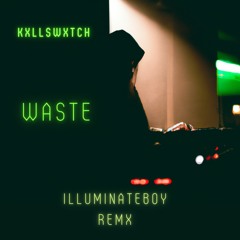 Kxllswxtch - WASTE (IlluminateBØy Remix)